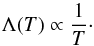 \begin{equation} \Lambda (T) \propto {1 \over T}\cdot \label{cool_simp} \end{equation}