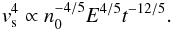 \begin{equation} v_{\rm s}^4 \propto n_0^{-4/5} E^{4/5} t^{-12/5}. \label{velo_shell} \end{equation}