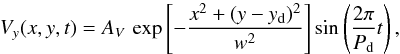 \begin{equation} \label{eq:Btwist} V_{y}(x,y,t) = A_{V}\, \exp\left[-\frac{x^{2} + (y-y_{\rm d})^{2}}{w ^{2}} \right] \sin\left(\frac{2\pi}{P_{\rm d}}t\right), \end{equation}