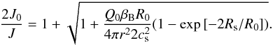\begin{eqnarray} \label{eq:ionflux2} \frac{2J_\m{0}}{J} = 1 + \sqrt{1+ \frac{Q_\m{0}\beta_\m{B}R_\m{0}}{4\pi r^2 2c_\m{s}^2}(1-\exp\left[-2R_\m{s}/R_\m{0}\right])}. \end{eqnarray}