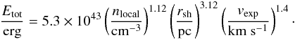 \begin{eqnarray} \label{eq:g0} \frac{E_\m{tot}}{\m{erg}} = 5.3 \times 10^{43} \left( \frac{n_\m{local}}{\m{cm^{-3}}} \right)^{1.12} \left( \frac{r_\m{sh}}{\m{pc}} \right)^{3.12} \left(\frac{v_\m{exp}}{\m{km\ s^{-1}}}\right)^{1.4}\cdot \end{eqnarray}