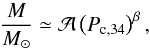 \begin{equation} {M\over \msun}\simeq {\cal A}\left(P_{\rm c,34}\right)^\beta, \label{eq:MPc} \end{equation}