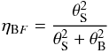\begin{eqnarray} \label{eta} \eta_{{\rm{B}}F} = \frac{\theta_{\rm S}^{2}}{\theta_{\rm S}^{2}+\theta_{\rm B}^{2}} \end{eqnarray}