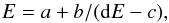\begin{equation} E=a+b/({\rm d}E-c), \end{equation}