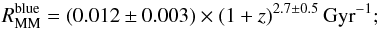 \begin{equation} R_{\rm MM}^{\rm blue} = (0.012 \pm 0.003) \times (1+z)^{2.7 \pm 0.5}\,{\rm Gyr}^{-1}; \end{equation}