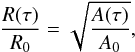Mathematical equation: \begin{equation} \frac{R(\tau)}{R_{0}} = \sqrt{\frac{A(\tau)}{A_{0}}}, \end{equation}