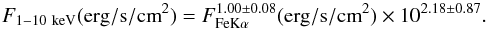 \begin{equation} F_{\rm 1-10~keV}({\rm erg/s/cm}^2) = F_{\rm FeK\alpha}^{1.00 \pm 0.08} ({\rm erg/s/cm}^2) \times 10^{2.18 \pm 0.87}. \end{equation}
