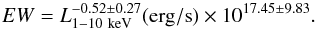 \begin{equation} \label{eq:Baldw_eff_lum} EW = L_{\rm 1-10~keV}^{-0.52 \pm 0.27} ({\rm erg/s}) \times 10^{17.45 \pm 9.83}. \end{equation}