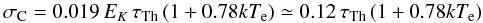 $$\sigma_{\rm C}=0.019\,E_K\,\tau_{\rm Th}\,(1+0.78kT_{\rm e}) \simeq 0.12\,\tau_{\rm Th}\,(1+0.78kT_{\rm e})$$