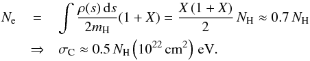 \begin{eqnarray*} N_{\rm e} &=& \int \frac{\rho(s) \, {\rm d}s}{2m_{\rm H}}(1+X) = \frac{X\,(1+X)}{2} \, N_{\rm H} \approx 0.7\,N_{\rm H} \\ &\Rightarrow& \sigma_{\rm C} \approx 0.5 \, N_{\rm H}\left(\rm 10^{22}\,cm^{2}\right)\,{\rm eV}. \end{eqnarray*}