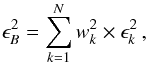\appendix \setcounter{section}{1} \begin{eqnarray*} % \epsilon_{B}^2 = \sum\limits_{k=1}^{N} w_{k}^2 \times \epsilon_{k}^2 \, , \end{eqnarray*}