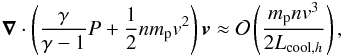 \begin{eqnarray} \label{eq:c4} \div \left(\frac{\gamma}{\gamma -1}P + \frac{1}{2} n m_{\rm p} v^{2} \right) \vec{v} \approx {\cal O} \left(\frac{m_{\rm p} nv^{3}}{2 L_{{\rm cool},h}} \right) , \end{eqnarray}