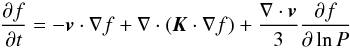 \begin{equation} \frac{\partial f}{\partial t} = -\vec{v} \cdot \nabla f + \nabla \cdot \left( \vec{K} \cdot \nabla f \right) + \frac{\nabla \cdot \vec{v}}{3} \frac{\partial f}{\partial \ln P} \end{equation}