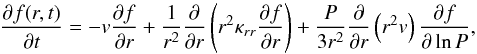\begin{equation} \frac{\partial f(r,t)}{\partial t} = -v \frac{\partial f}{\partial r} + \frac{1}{r^2} \frac{\partial}{\partial r} \left( r^2 \kappa_{rr} \frac{\partial f}{\partial r} \right) + \frac{P}{3r^2} \frac{\partial }{\partial r} \left( r^2 v \right) \frac{\partial f}{\partial \ln P} \label{Eq:TPE_1D} , \end{equation}