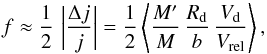 \begin{equation} \label{fdest} f\approx \frac{1}{2}\, \left|{\Delta j\over j}\right|= \frac{1}{2}\left\langle {M'\over M}\,{R_{\rm d}\over b}\,{V_{\rm d}\over V_{\rm rel}}\right\rangle, \end{equation}