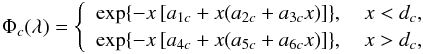 \begin{equation} \label{besrov1} \Phi_c(\lambda)=\left\{ \begin{array}{c} \exp\{-x\hzav{a_{1c}+x(a_{2c}+a_{3c}x)}\},\quad x<d_c,\\ \exp\{-x\hzav{a_{4c}+x(a_{5c}+a_{6c}x)}\},\quad x>d_c, \end{array}\right. \end{equation}