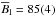 \hbox{$\overline{B}_{\mathrm l}=85(4)$}