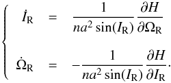 \begin{equation} \left\{ \begin{array}{r c l} \dot{I}_\mathrm{R} &=& \displaystyle\frac{1}{n a^2 \sin(I_\mathrm{R})} \frac{\partial H}{\partial \Omega_\mathrm{R}}\\ \\ \dot{\Omega}_\mathrm{R} &=& - \displaystyle\frac{1}{n a^2 \sin(I_\mathrm{R})} \frac{\partial H}{\partial I_\mathrm{R}}\cdot \end{array} \right. \label{eq:evol} \end{equation}