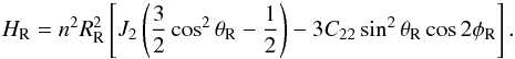 \begin{equation} H_\mathrm{R} = n^2 R_\mathrm{R}^2 \left[J_{2} \left(\frac{3}{2} \cos^2 \theta_\mathrm{R} - \frac{1}{2}\right) - 3 C_{22} \sin^2 \theta_\mathrm{R} \cos 2 \phi_\mathrm{R}\right] \label{eq:hr} . \end{equation}