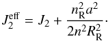 \begin{equation} J_{2}^{\rm eff} = J_{2} + \displaystyle\frac{n_\mathrm{R}^2 a^2}{2 n^2 R_\mathrm{R}^2}\cdot \end{equation}