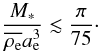 \begin{equation} \displaystyle\frac{M_{\ast}}{\overline{\rho_\mathrm{e}} a_\mathrm{e}^3} \lesssim \displaystyle\frac{\pi}{75} \cdot \end{equation}