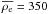 \hbox{$\overline{\rho_\mathrm{e}}=350$}