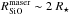 \hbox{$R_{\rm SiO}^{\rm maser} \sim 2~R_{\star}$}