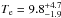 \hbox{$T_{\rm e} =9.8^{+4.7}_{-1.9}$}