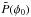 \hbox{$\tilde{P}(\phi_0)$}