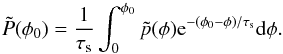 \begin{equation} \label{eq:scat} \tilde{P}(\phi_0)=\frac{1}{\tau_{\rm s}}\int_{0}^{\phi_0}\tilde{p}(\phi){\rm e}^{-(\phi_0-\phi)/\tau_{\rm s}}{\rm d}\phi. \end{equation}