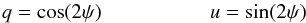 \appendix \setcounter{section}{1} \begin{equation} \label{eq:app1} q=\cos(2\psi) \\ u=\sin(2\psi) \end{equation}