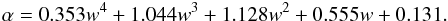 \begin{eqnarray} \alpha = 0.353w^4 + 1.044w^3 + 1.128w^2 + 0.555w + 0.131. \end{eqnarray}