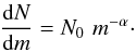 \appendix \setcounter{section}{2} \begin{eqnarray} \frac{{\rm d}N}{{\rm d}m} = N_0 \,\, m^{-\alpha}\cdot \end{eqnarray}