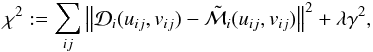 \begin{eqnarray} \chi^2:=\sum_{ij} \left\Vert\mathcal{D}_i(u_{ij},v_{ij})-\mathcal{\tilde M}_i(u_{ij},v_{ij}) \right\Vert^2+\lambda\gamma^2, \end{eqnarray}