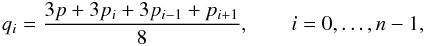 \begin{eqnarray} q_i=\frac{3p+3p_i+3p_{i-1}+p_{i+1}}{8},\qquad i=0,\ldots,n-1, \end{eqnarray}