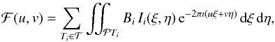 \begin{eqnarray} \label{FT1}\mathcal{F}(u,v)=\sum_{T_i\in\mathcal{T}}\iint_{\mathcal{P}T_i}B_i\,I_i(\xi,\eta)\,{\rm e}^{-2\pi\imath(u\xi+v\eta)}\,{\rm d}\xi\, {\rm d}\eta, \end{eqnarray}