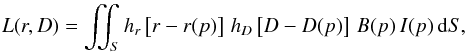\begin{eqnarray} \label{radarim} L(r,D)=\iint_S h_r\left[r-r(p)\right]\, h_D\left[D-D(p)\right]\, B(p)\, I(p) \,{\rm d} S, \end{eqnarray}