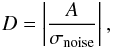 \begin{eqnarray} D = \left|\frac{A}{\rm \sigma_{\rm noise}}\right| \label{eq:DetectSig} , \end{eqnarray}