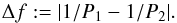 \begin{equation} \Delta f := |1/P_1 - 1/P_2|. \end{equation}
