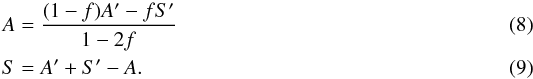 \begin{eqnarray} A &=& \frac{(1-f)A'-fS'}{1-2f} \\ S &=& A'+S'-A. \end{eqnarray}