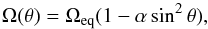 \begin{equation} \label{drotlaw} \Omega(\theta) = \Omega_{\rm eq}(1-\alpha\sin^2\theta), \end{equation}