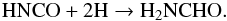 \begin{eqnarray} \label{eqn_hnco_h_a} {\rm HNCO} + 2{\rm H} \rightarrow {\rm H_2NCHO}. \end{eqnarray}