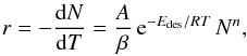 \begin{eqnarray} \label{eqn:polanyi2} r = -\frac{{\rm d}N}{{\rm d}T} = \frac{A}{\beta}\,{\rm e}^{-E_{\text{des}}/RT}\,N^n, \end{eqnarray}