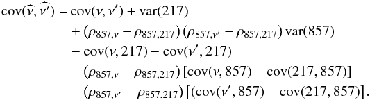\begin{eqnarray} {\rm cov}(\widehat{\nu},\widehat{\nu'}) &=&\, {\rm cov}(\nu,\nu') + {\rm var}(217) \nonumber \\ &&+ \left(\rho_{857,\nu} - \rho_{857,217} \right)\left(\rho_{857,\nu'} - \rho_{857,217} \right){\rm var}(857) \nonumber \\ && - {\rm cov}(\nu,217) - {\rm cov}(\nu',217) \nonumber \\ && - \left(\rho_{857,\nu} - \rho_{857,217} \right) \left[{\rm cov}(\nu,857) - {\rm cov}(217,857) \right] \nonumber \\ && - \left(\rho_{857,\nu'} - \rho_{857,217} \right) \left[( {\rm cov}(\nu',857)- {\rm cov}(217,857) \right]. \nonumber \\ \label{eqcovtx} \end{eqnarray}