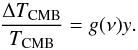 \begin{equation} \frac{\Delta T_{\rm CMB}}{T_{\rm CMB}} = g(\nu) y. \end{equation}