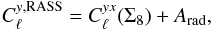 \begin{equation} C_\ell^{y,{\rm RASS}} = C_\ell^{yx}(\Sigma_8) + A_{\rm rad}, \label{mody} \end{equation}