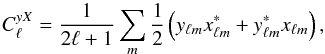 \begin{equation} C^{yX}_\ell = \frac{1}{2\ell +1} \sum_{m} \frac{1}{2}\left(y_{\ell m} x^{*}_{\ell m} + y^{*}_{\ell m} x_{\ell m}\right), \end{equation}