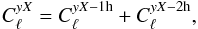 \begin{equation} C^{yX}_{\ell} = C^{yX-{\rm 1h}}_\ell + C^{yX-{\rm 2h}}_\ell, \end{equation}