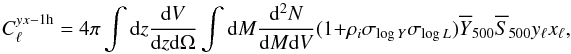 \begin{equation} C_{\ell}^{yx-{\rm 1h}} = 4 \pi \int {\rm d}z \frac{{\rm d}V}{{\rm d}z {\rm d}\Omega}\int{\rm d}M \frac{{{\rm d}^2N}}{{\rm d}M {\rm d}V} (1+\rho_i \sigma_{{\rm log}\, Y}\sigma_{{\rm log}\, L})\overline{Y}_{500} \overline{S}_{500} y_{\ell} x_{\ell}, \end{equation}