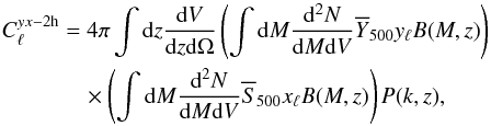 \begin{eqnarray} C_{\ell}^{yx-{\rm 2h}} &= &4 \pi \int {\rm d}z \frac{{\rm d}V}{{\rm d}z{\rm d}\Omega} \left(\int{\rm d}M \frac{{\rm d}^2N}{{\rm d}M {\rm d}V} \overline{Y}_{500} y_{\ell} B(M,z)\right) \\ \nonumber &&\quad\times \left(\int{\rm d}M \frac{{\rm d}^2N}{{\rm d}M {\rm d}V} \overline{S}_{500} x_{\ell} B(M,z)\right) P(k,z), \end{eqnarray}